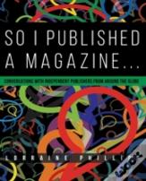 So I Published A Magazine: Conversations With Independent Publishers From Around The Globe