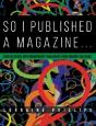 So I Published A Magazine: Conversations With Independent Publishers From Around The Globe - Preview