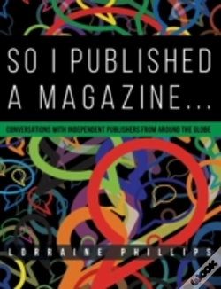 Capa do artigo So I Published A Magazine: Conversations With Independent Publishers From Around The Globe