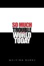 So Much Trouble In The World Today - Preview