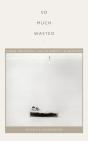 So Much Wasted - Preview