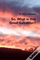 So, What Is This Great Salvation?