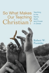 So What Makes Our Teaching Christian?