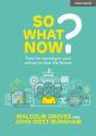 So What Now? Time For Learning In Your School To Face The Future - Preview