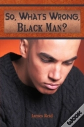 So, What'S Wrong, Black Man?