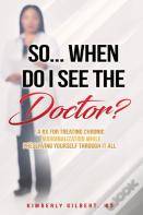 So... When Do I See The Doctor?