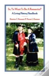 So, Ye Want To Be A Reenactor? A Living