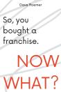 So, You Bought A Franchise. Now What? - Preview