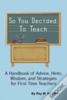 So You Decided To Teach
