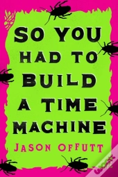 So You Had To Build A Time Machine