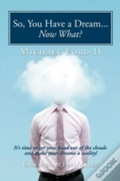 So, You Have A Dream...Now What?
