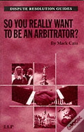So You Really Want To Be An Arbitrator?