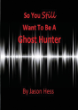 So You Still Want To Be A Ghost Hunter - Preview