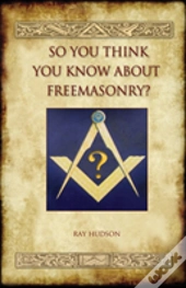 So You Think You Know About Freemasonry?