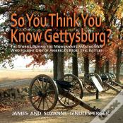 So You Think You Know Gettysburg?