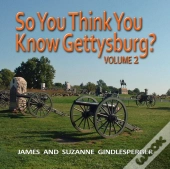 So You Think You Know Gettysburg? Volume 2