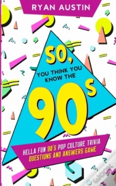 So, You Think You Know The  90'S?: Hella