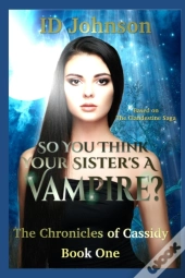 So You Think Your Sister'S A Vampire?