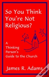 So You Think You'Re Not Religious