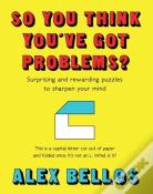 So You Think You'Ve Got Problems?