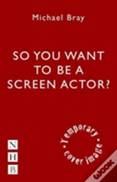 So You Want To Act On Screen?