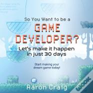 So You Want To Be A Game Developer