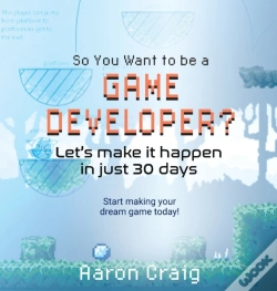 Capa do artigo So You Want To Be A Game Developer