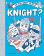 So You Want To Be A Knight? - Preview
