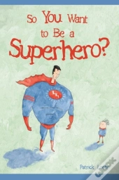 So You Want To Be A Superhero?