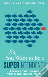 So You Want To Be A Superintendent