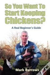 So You Want To Start Keeping Chickens?