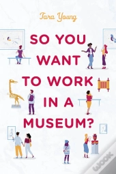 So You Want To Work In A Museum?