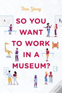 Capa do artigo So You Want To Work In A Museum?