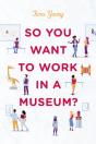 So You Want To Work In A Museum? - Preview