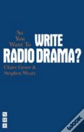 So You Want To Write Radio Drama?