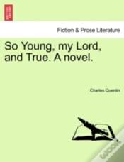 Capa do artigo So Young, My Lord, And True. A Novel.