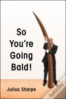 So You'Re Going Bald!