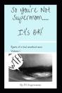 So You'Re Not Supermom....It'S Ok! - Preview
