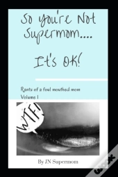 So You'Re Not Supermom....It'S Ok!