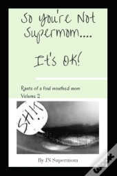 So You'Re Not Supermom....It'S Ok!