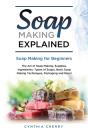 Soap Making Explained: Soap Making For B - Preview
