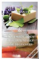 Soap Making For Beginners & Homemade Body Scrubs & Masks For Beginners