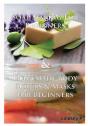 Soap Making For Beginners & Homemade Body Scrubs & Masks For Beginners - Preview