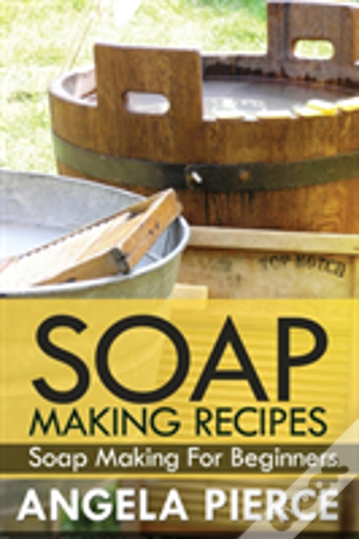 Soap Making Recipes: Soap Making For Beginners