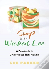 Soap With Wicked Lee: A Zen Guide To Soa