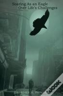 Soaring As An Eagle Over Life'S Challenges