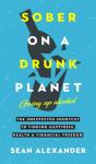 Sober On A Drunk Planet: Giving Up Alcohol - Preview