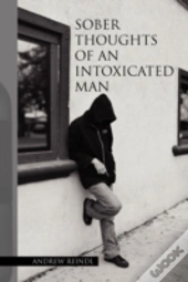 Sober Thoughts Of An Intoxicated Man