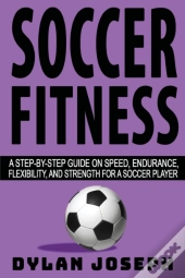 Soccer Fitness: A Step-By-Step Guide On