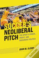 Soccer'S Neoliberal Pitch